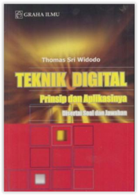 Teknik Digital Prinsip dan Aplikasinya : Disertai Soal dan Jawabannya