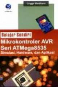 Belajar Sendiri Mikrokontroler AVR Seri ATMega8535 : simulasi, hardware, dan aplikasi